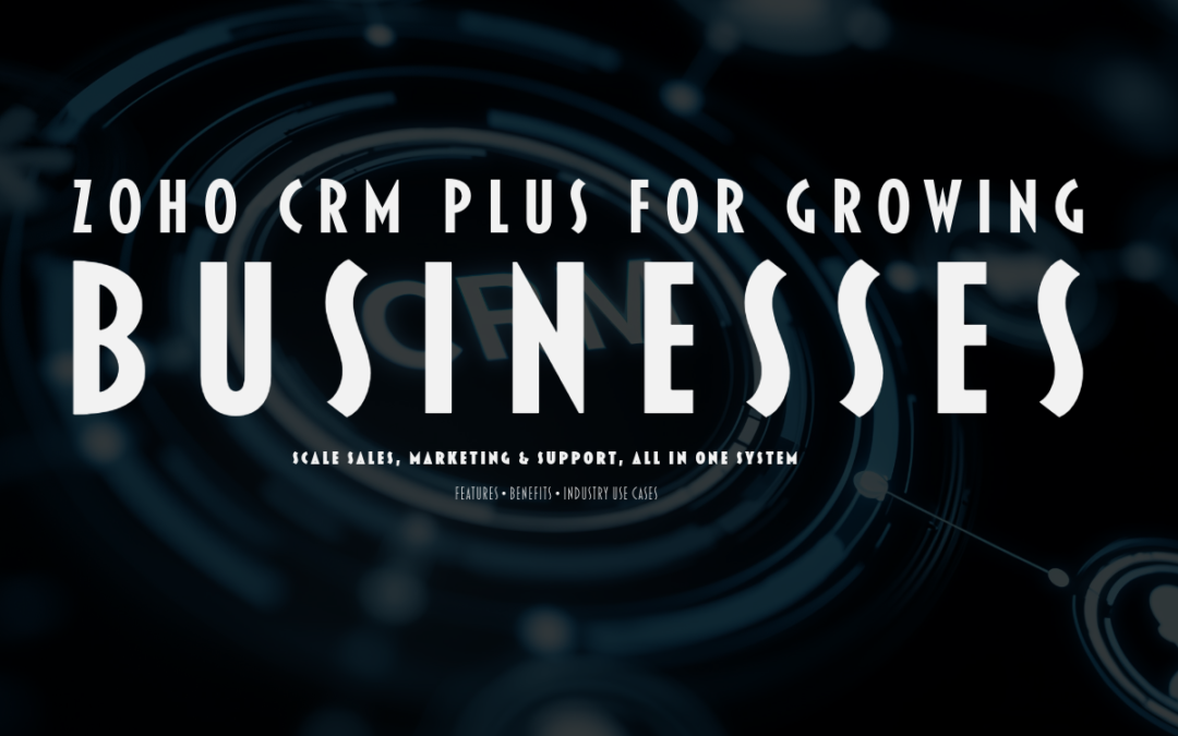 Zoho CRM Plus for Growing Businesses, Features, Benefits & Use Cases